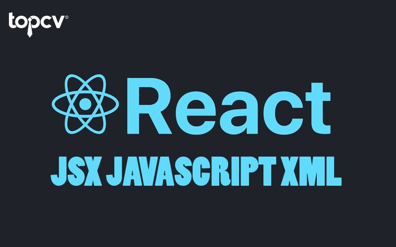 Tìm hiểu về cú pháp JSX là gì giúp bạn sử dụng React hiệu quả hơn