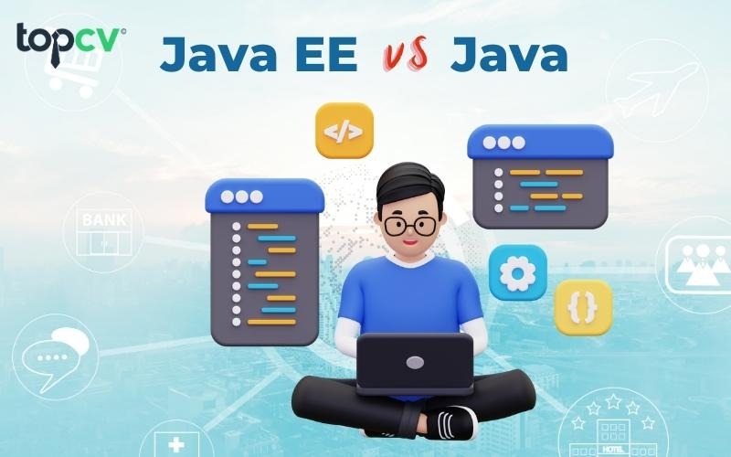 Những điểm giống và khác giữa Java và Java EE là gì?