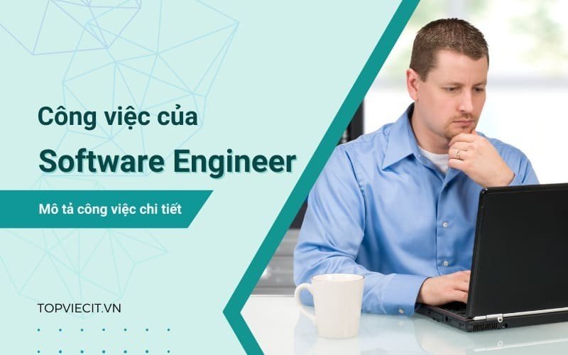  Software Engineer - Người tạo ra phần mềm theo nhu cầu khách hàng