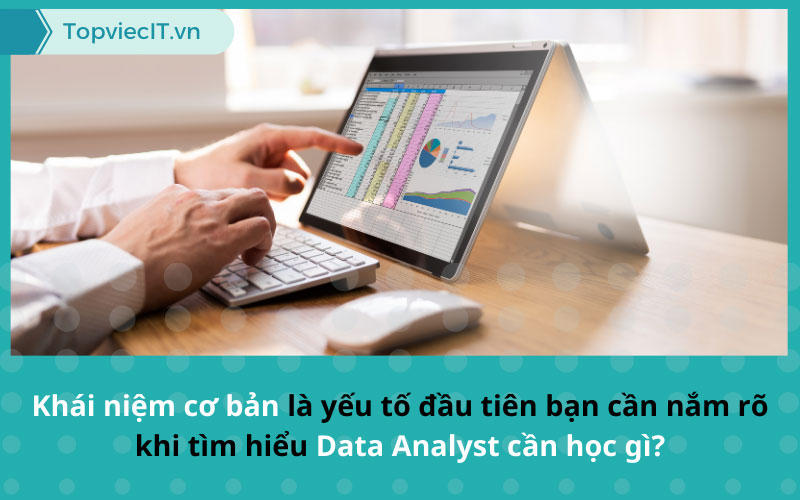 Khái niệm cơ bản là yếu tố đầu tiên cần nắm rõ khi tìm hiểu Data Analyst cần học gì 