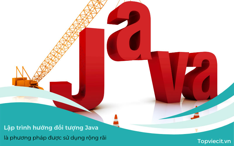 Lập trình hướng đối tượng Java là phương pháp được sử dụng rộng rãi