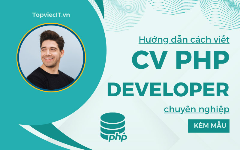 Hướng dẫn cách viết CV PHP Developer [Kèm mẫu]