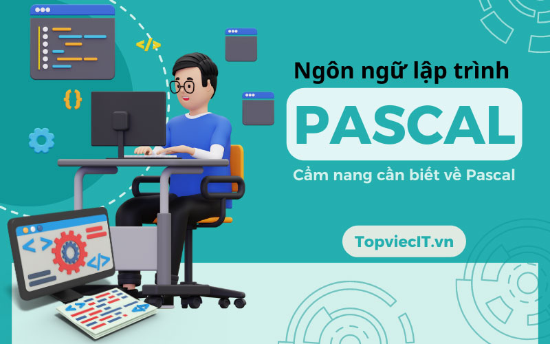Ngôn ngữ lập trình Pascal là gì? Cẩm nang cần biết về Pascal