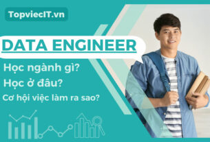 Data Engineer học ngành gì? Ở đâu? Cơ hội việc làm ra sao?
