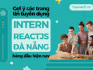 Gợi ý các trang tin tuyển dụng intern ReactJS Đà Nẵng hàng đầu