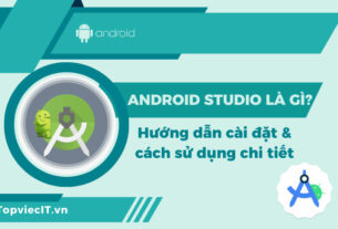 Android Studio là gì? Hướng dẫn cài đặt & cách sử dụng chi tiết