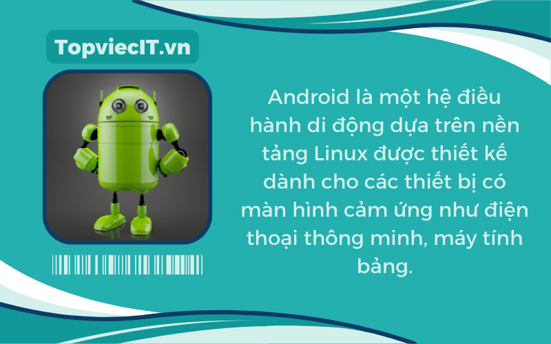 Android là một hệ điều hành di động dựa trên nền tảng Linux