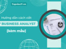 Hướng dẫn cách viết CV Business Analyst chi tiết [kèm mẫu]