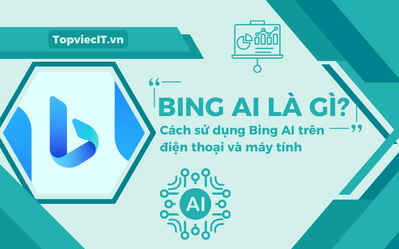 Bing AI là gì? Cách sử dụng Bing AI trên điện thoại và máy tính